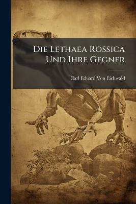 Die Lethaea Rossica Und Ihre Gegner: Erster [-Zweiter] Nachtrag - Carl Eduard Von Eichwald - cover