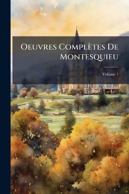 Oeuvres Complètes De Montesquieu; Volume 1 - Charles Secondat Anonymous - cover