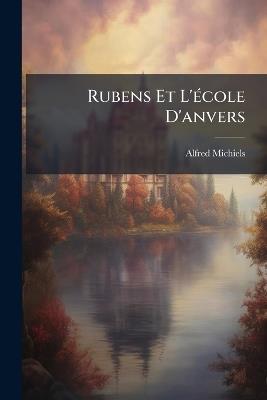 Rubens Et L'école D'anvers - Alfred Michiels - cover
