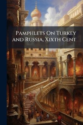 Pamphlets On Turkey and Russia, Xixth Cent - Anonymous - cover