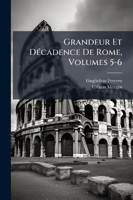 Grandeur Et Décadence De Rome, Volumes 5-6 - Guglielmo Ferrero,Urbain Mengin - cover