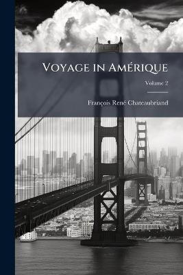 Voyage in Amérique; Volume 2 - François-René Chateaubriand - cover