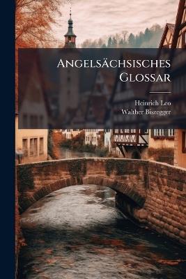 Angelsächsisches Glossar - Heinrich Leo,Walther Biszegger - cover