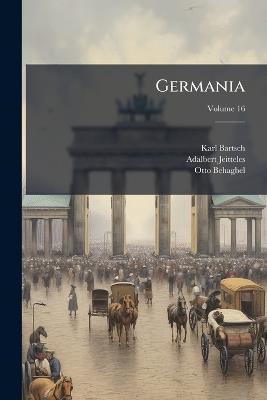 Germania; Volume 16 - Karl Bartsch,Adalbert Jeitteles,Otto Behaghel - cover
