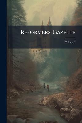 Reformers' Gazette; Volume 3 - Anonymous - cover