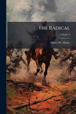 The Radical; Volume 2 - Sidney H Morse - cover