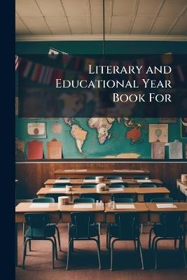Literary and Educational Year Book For - Anonymous - cover