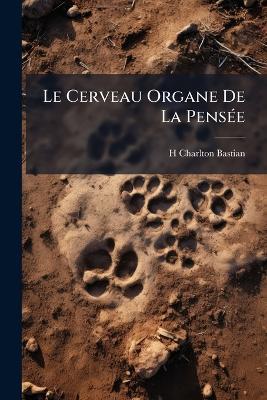 Le Cerveau Organe De La Pensée: Les Animaux - H Charlton Bastian - cover