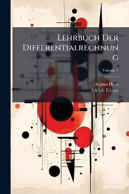 Lehrbuch Der Differentialrechnung; Volume 1 - August Haas,Adolph Kleyer - cover