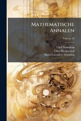 Mathematische Annalen; Volume 32 - Carl Neumann,Otto Blumenthal,Bartel Leendert Waerden - cover