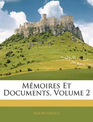 Mémoires Et Documents; Volume 2 - Anonymous - cover