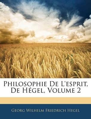 Philosophie De L'esprit, De Hégel; Volume 2 - Georg Wilhelm Friedrich Hegel - cover