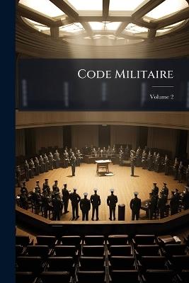 Code Militaire: Ou, Compilation Des Ordonnances Des Rois De France Concernant Les Gens De Guerre; Volume 2 - cover