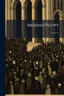 Messiah Pulpit; Volume 5 - Anonymous - cover