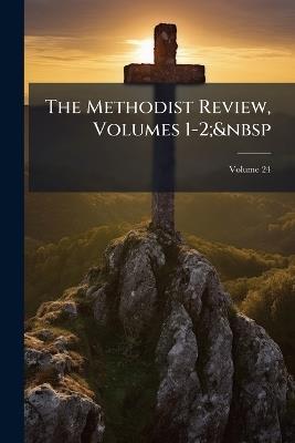 The Methodist Review, Volumes 1-2; Volume 24 - Anonymous - cover