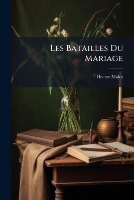 Les Batailles Du Mariage - Hector Malot - cover
