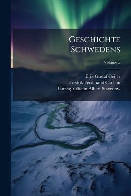 Geschichte Schwedens; Volume 5 - Erik Gustaf Geijer,Fredrik Ferdinand Carlson,Ludvig Vilhelm Albert Stavenow - cover