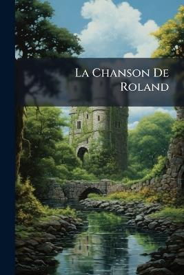 La Chanson De Roland: Poëme De Theroulde Texte Critique Accompagné D'une Traduction - Anonymous - cover