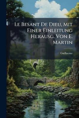 Le Besant De Dieu, Mit Einer Einleitung Herausg. Von E. Martin - Guillaume - cover
