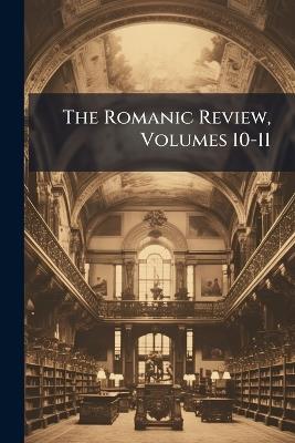 The Romanic Review, Volumes 10-11 - Anonymous - cover