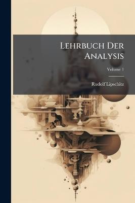 Lehrbuch Der Analysis; Volume 1 - Rudolf Lipschitz - cover