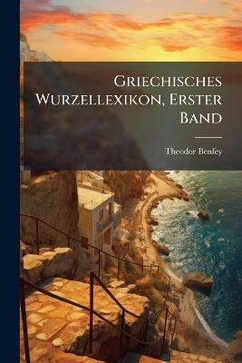 Griechisches Wurzellexikon, Erster Band - Theodor Benfey - cover