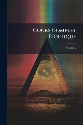 Cours Complet D'optique; Volume 2 - Anonymous - cover
