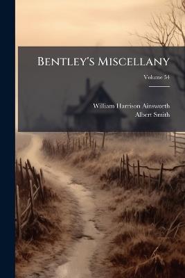 Bentley's Miscellany; Volume 54 - William Harrison Ainsworth,Albert Smith - cover