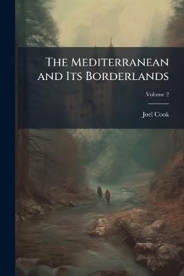The Mediterranean and Its Borderlands; Volume 2 - Joel Cook - cover