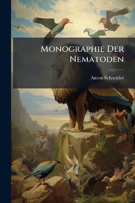 Monographie Der Nematoden - Anton Schneider - cover