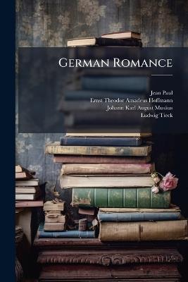 German Romance: Specimens of Its Chief Authors - Jean Paul,Ernst Theodor Amadeus Hoffmann,Johann Karl August Musäus - cover