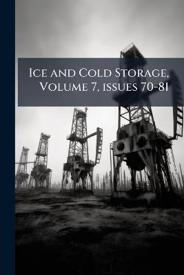 Ice and Cold Storage, Volume 7, issues 70-81 - Anonymous - cover