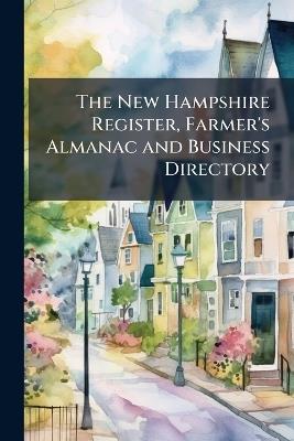 The New Hampshire Register, Farmer's Almanac and Business Directory - Anonymous - cover