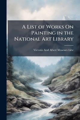 A List of Works On Painting in the National Art Library - cover