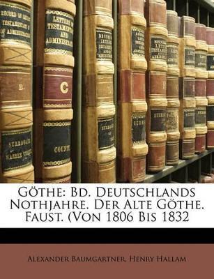 Göthe: Bd. Deutschlands Nothjahre. Der Alte Göthe. Faust. (Von 1806 Bis 1832 - Henry Hallam,Alexander Baumgartner - cover