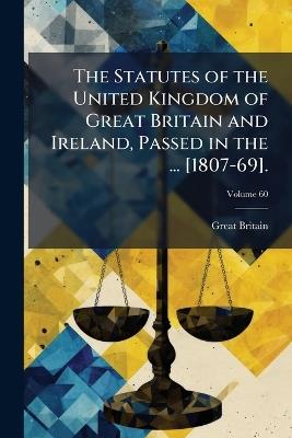 The Statutes of the United Kingdom of Great Britain and Ireland, Passed in the ... [1807-69]., Volume 60 - Great Britain - cover