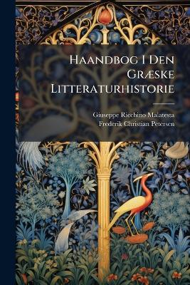 Haandbog I Den Græske Litteraturhistorie - Giuseppe Ricchino Malatesta,Frederik Christian Petersen - cover
