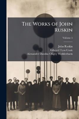 The Works of John Ruskin; Volume 5 - John Ruskin,Edward Tyas Cook,Alexander Dundas Oligvy Wedderburn - cover