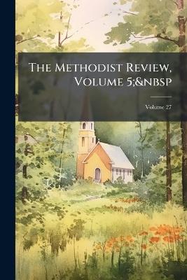 The Methodist Review, Volume 5; Volume 27 - Anonymous - cover