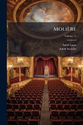 Molière: Mit Deutschem Commentar, Einleitungen Und Excursen; Volume 14 - Adolf Laun,Adolf Molière - cover