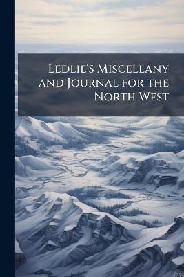 Ledlie's Miscellany and Journal for the North West - Anonymous - cover