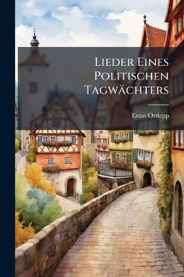 Lieder Eines Politischen Tagwächters - Ernst Ortlepp - cover