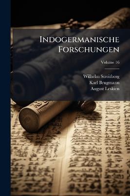 Indogermanische Forschungen; Volume 16 - Wilhelm Streitberg,Karl Brugmann,August Leskien - cover