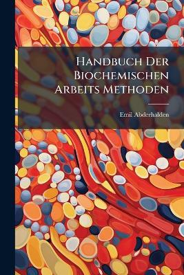 Handbuch Der Biochemischen Arbeits Methoden - Emil Abderhalden - cover