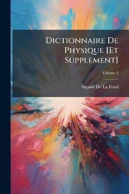 Dictionnaire De Physique [Et Supplement], Volume 2 - Sigaud De La Fond - cover