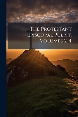 The Protestant Episcopal Pulpit, Volumes 2-4 - Anonymous - cover