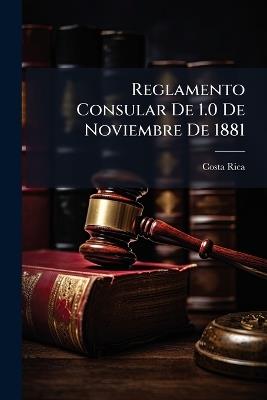 Reglamento Consular De 1.0 De Noviembre De 1881 - cover
