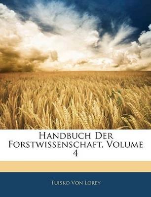 Handbuch Der Forstwissenschaft; Volume 4 - Tuisko Von Lorey - cover