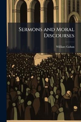 Sermons and Moral Discourses - William Gahan - cover