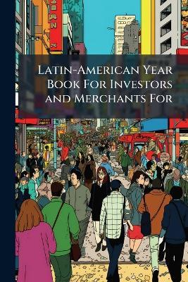 Latin-American Year Book For Investors and Merchants For - Anonymous - cover